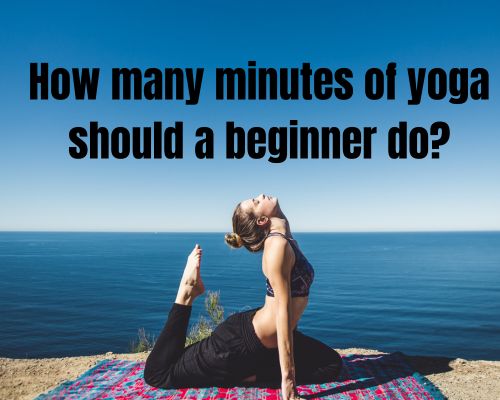 How-many-minutes-of-yoga-should-a-beginner-do